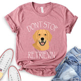 Don’t Stop Retrieving T-Shirt