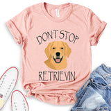 Don’t Stop Retrieving T-Shirt