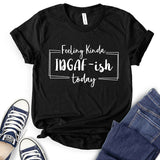 Feeling Kinda Idgaf-ish Today T-Shirt