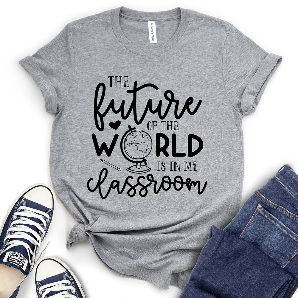 Future of The World is in My Classroom T-Shirt