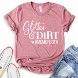 Glitter and Dirt Mom of Both T-Shirt