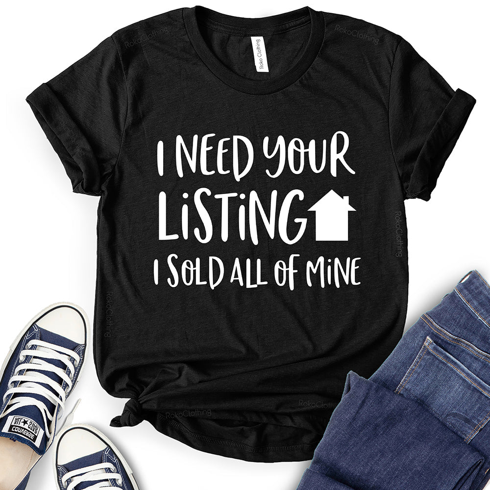 I Need Your Listing I Sold All of Mine T-Shirt