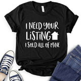 I Need Your Listing I Sold All of Mine T-Shirt