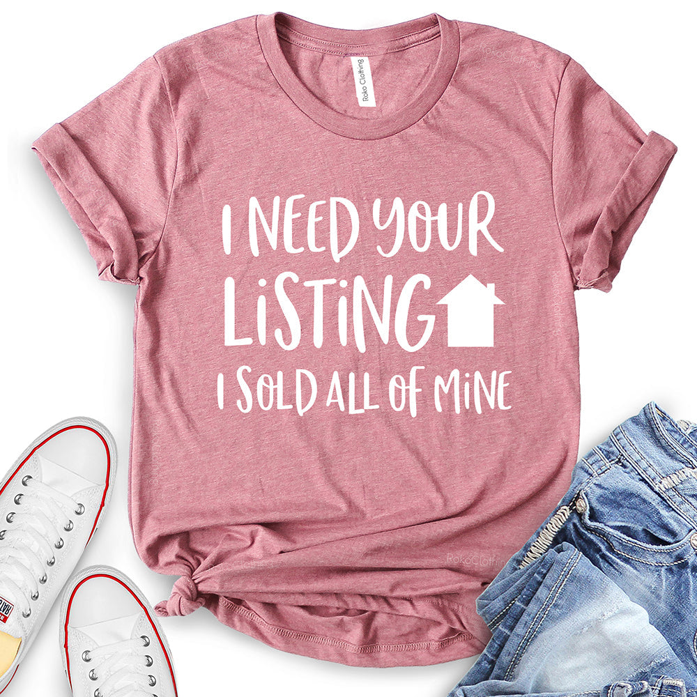 I Need Your Listing I Sold All of Mine T-Shirt