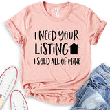 I Need Your Listing I Sold All of Mine T-Shirt