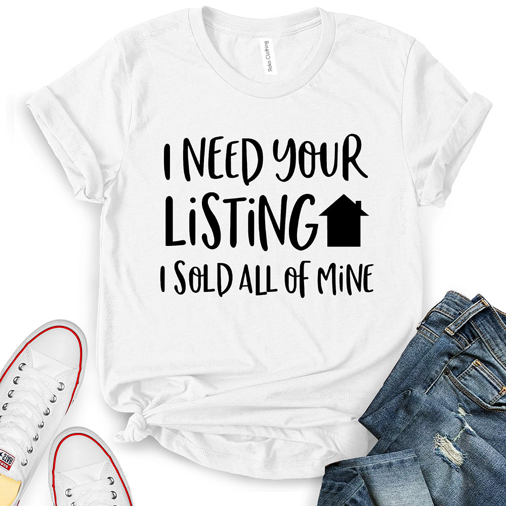 I Need Your Listing I Sold All of Mine T-Shirt