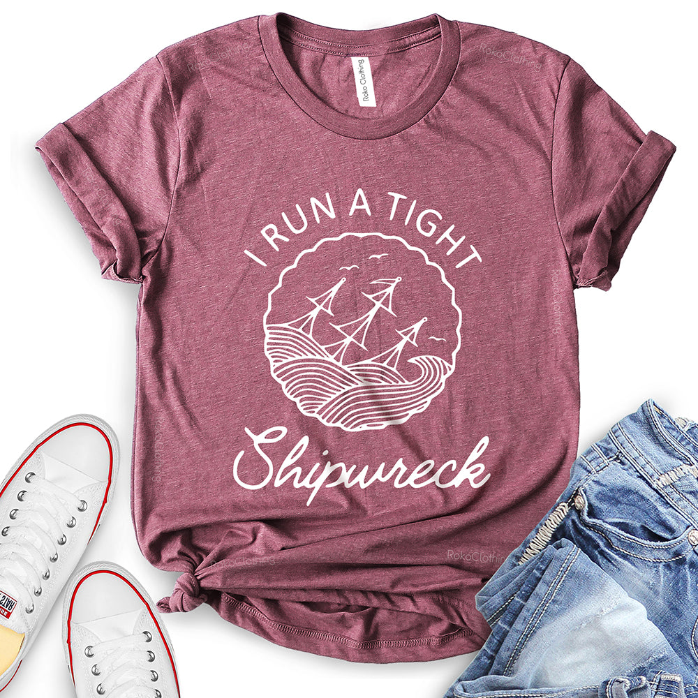 I Run a Tight Shipwreck T-Shirt