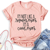 I’m Not Like A Regular Mom I’m A Cool Mom T-Shirt