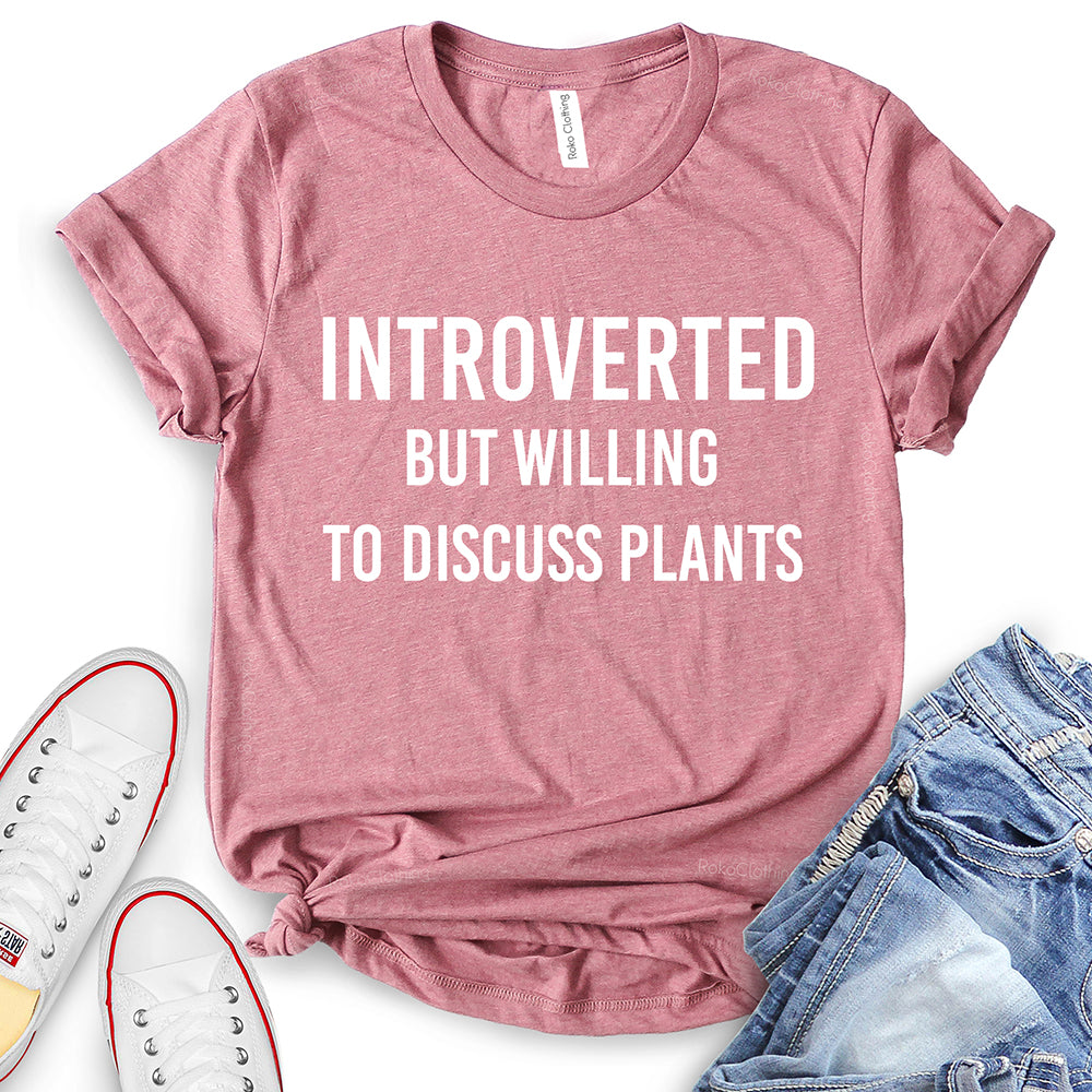 Introverted But Willing to Discuss Plants T-Shirt