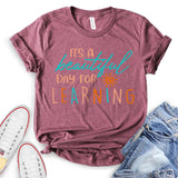 It is A Beautiful Day for Learning T-shirt