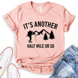 It’s Another Half Mile Or So T-Shirt