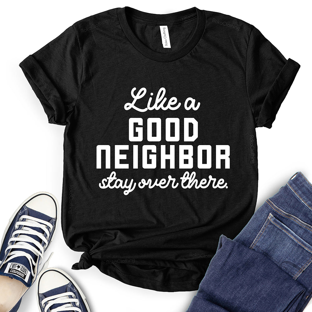 Like A Good Neighbor Stay Over There T-Shirt