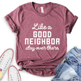 Like A Good Neighbor Stay Over There T-Shirt