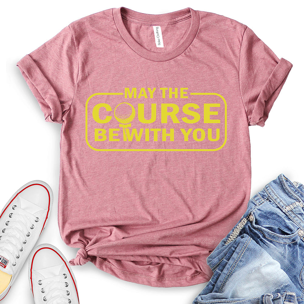 May The Course Be with You T-Shirt