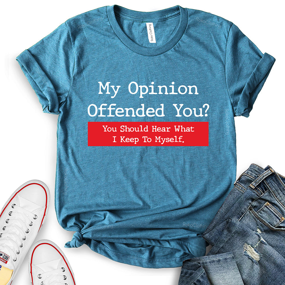 My Opinion Offended You T-Shirt