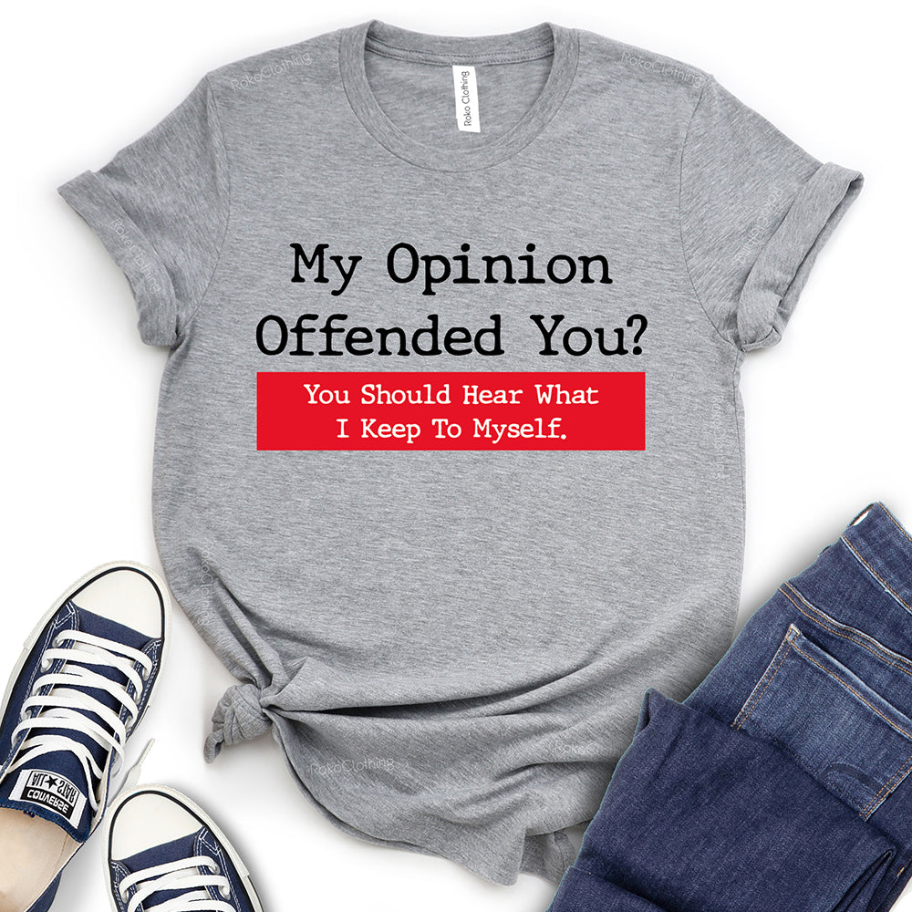 My Opinion Offended You T-Shirt