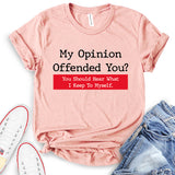 My Opinion Offended You T-Shirt