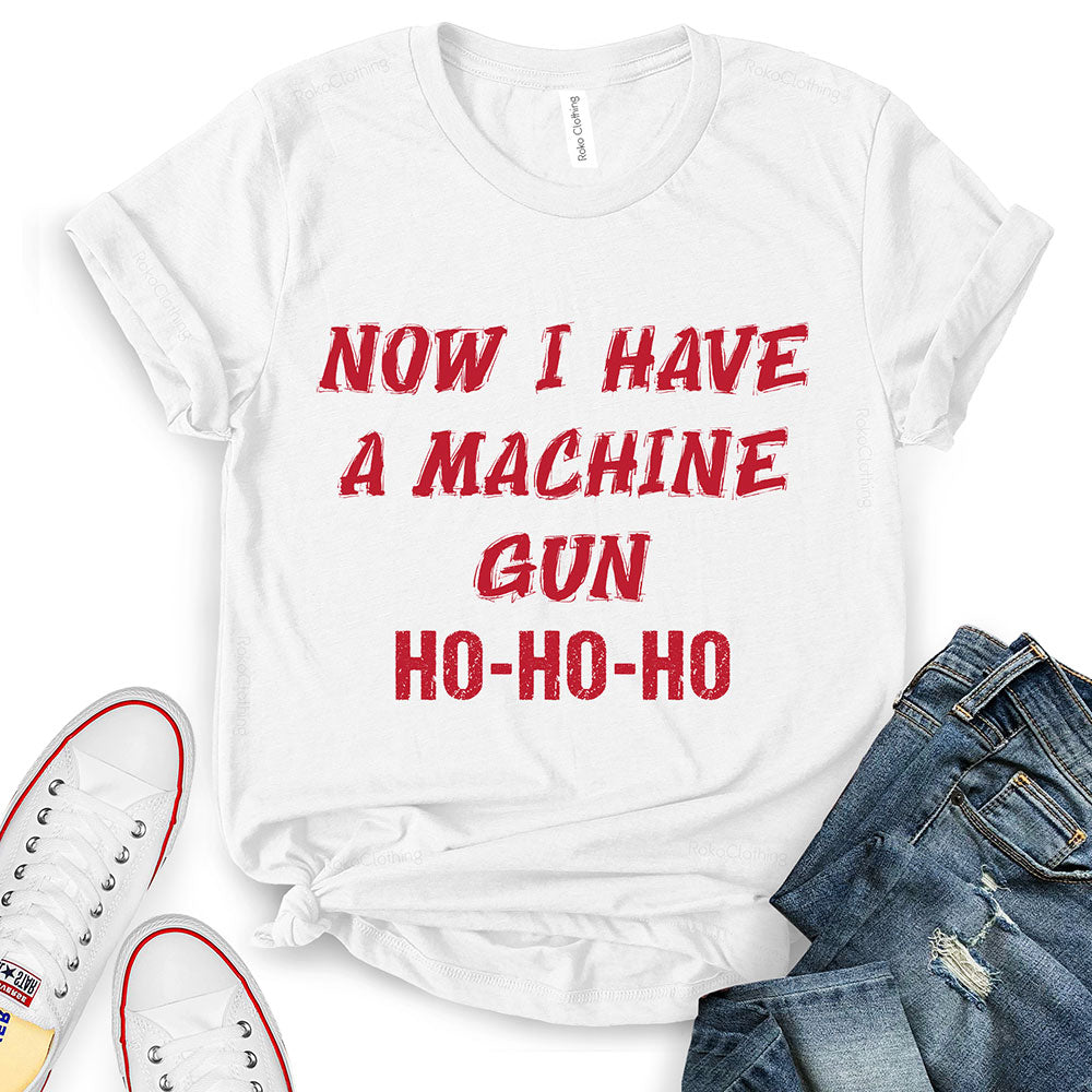 Now I Have A Machine Gun Ho Ho Ho T-Shirt