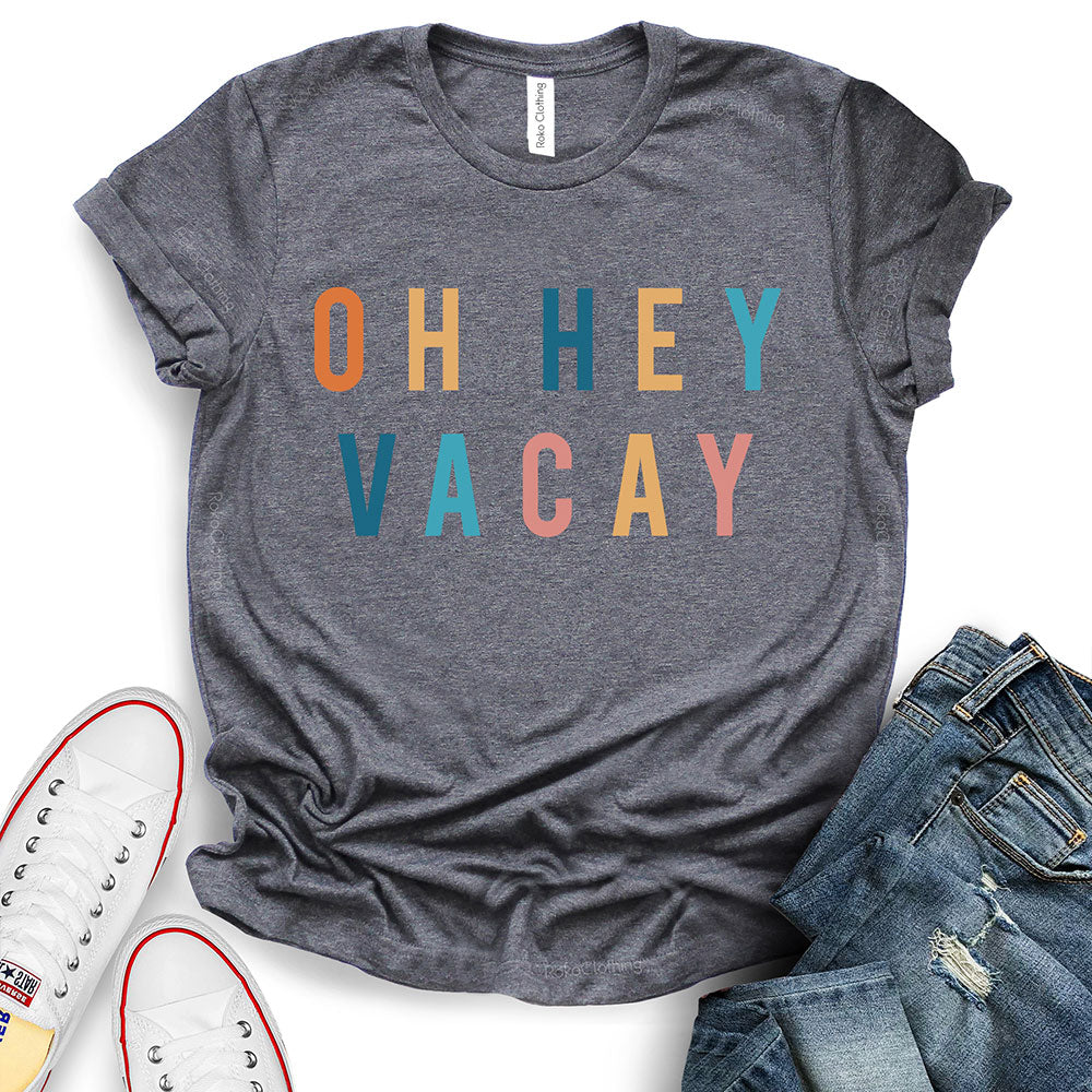 Oh Hey Vacay T-Shirt