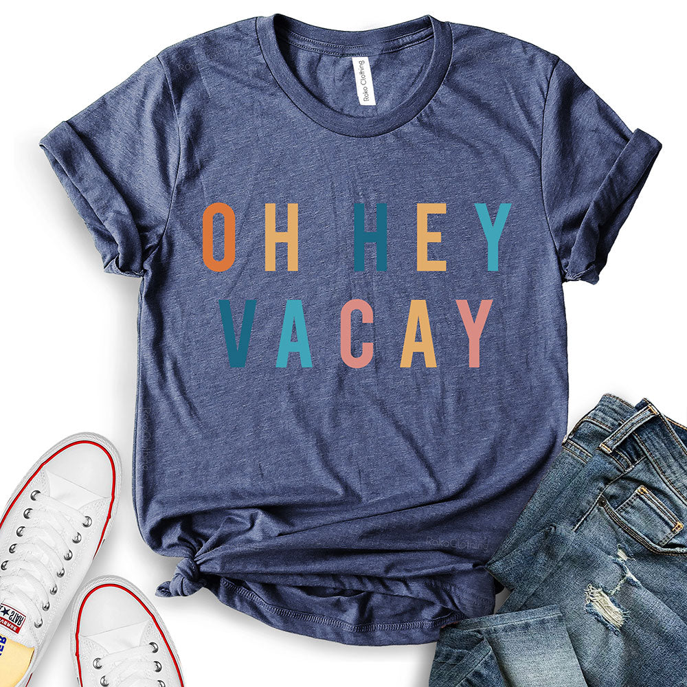 Oh Hey Vacay T-Shirt