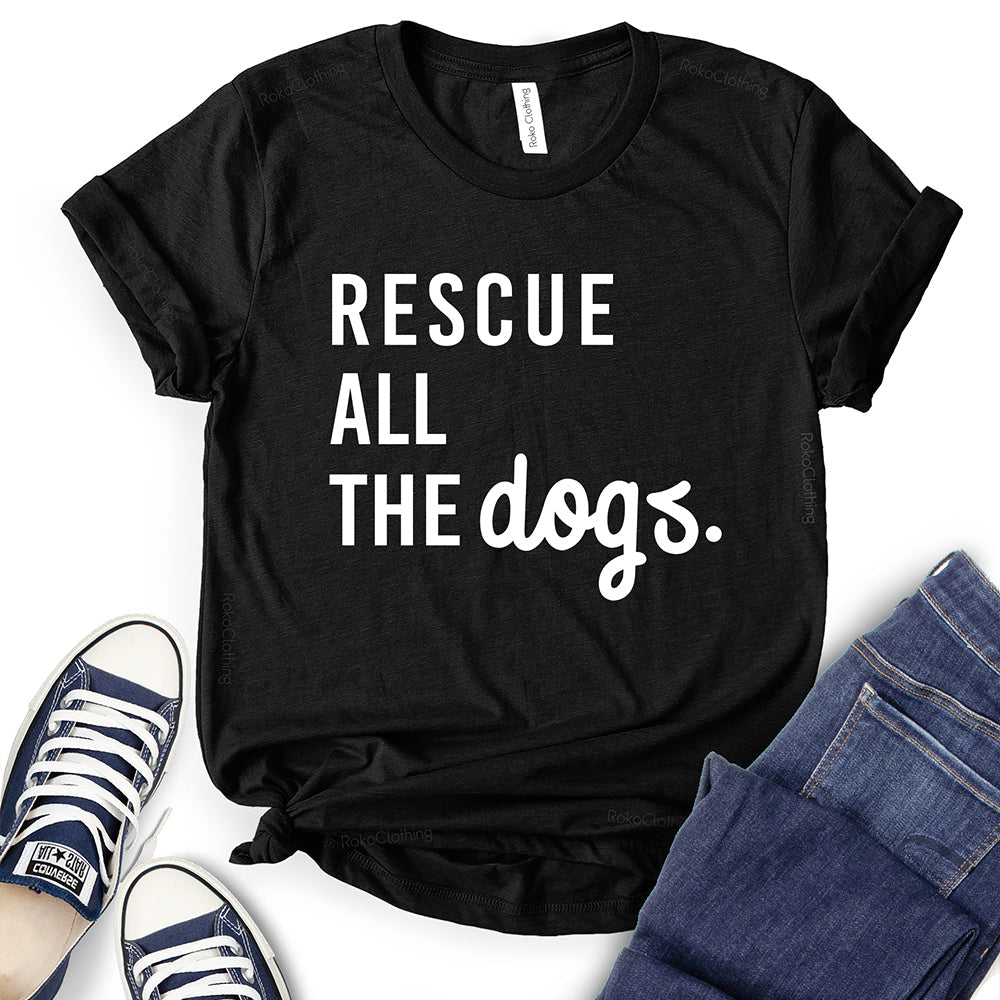 Rescue All The Dogs T-Shirt