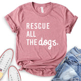 Rescue All The Dogs T-Shirt