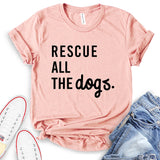 Rescue All The Dogs T-Shirt