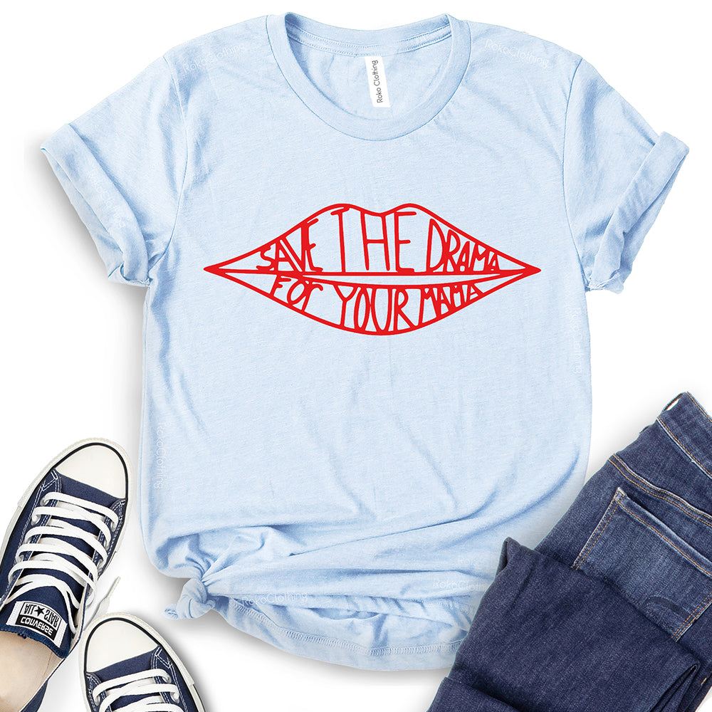 Save The Drama for Your Mama T-Shirt