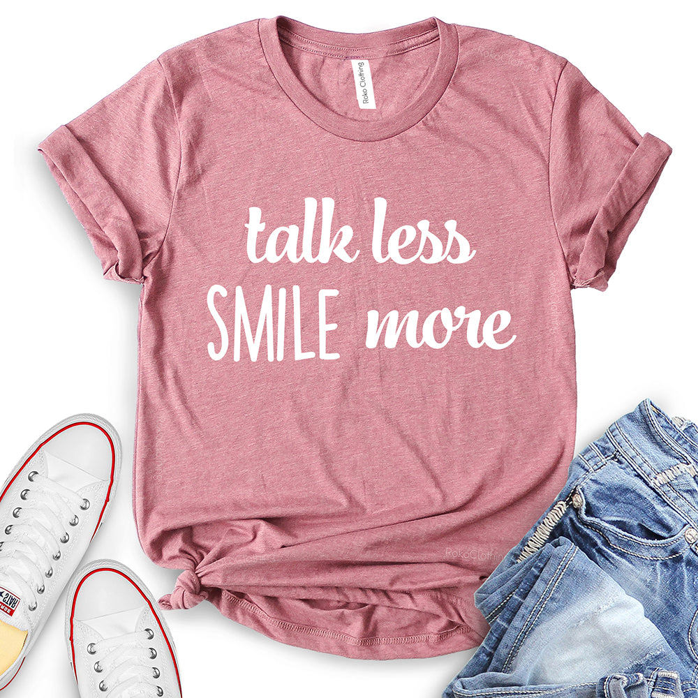 Talk Less Smile More T-Shirt