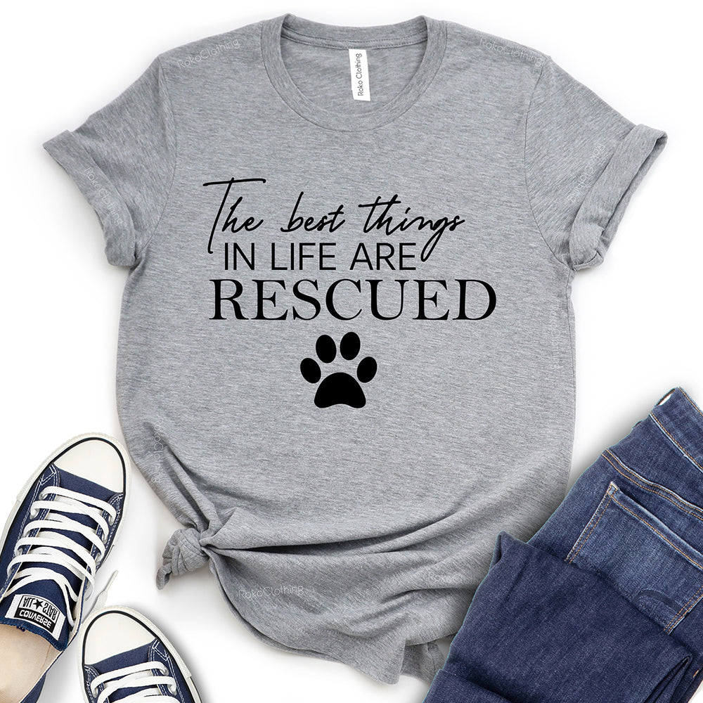 The Best Things in Life are Rescued T-Shirt