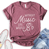 Without Music Life Would B T-Shirt