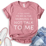 a fun thing to do in the morning is not talk to me t shirt for women heather mauve