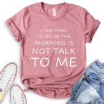 a fun thing to do in the morning is not talk to me t shirt heather mauve