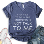a fun thing to do in the morning is not talk to me t shirt v neck for women heather navy