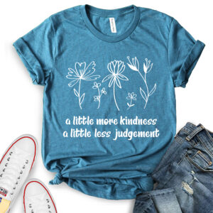 A Little More Kindness A Little Less Judgement T-Shirt for Women