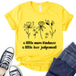 a little more kindness a little less judgement t shirt for women yellow