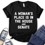 a womans place is in the house and the senate t shirt for women black