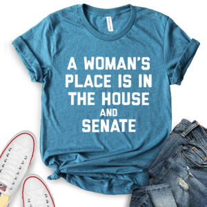 A Womans Place is in The House and The Senate T-Shirt for Women