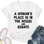 a womans place is in the house and the senate t shirt for women white