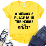 a womans place is in the house and the senate t shirt for women yellow