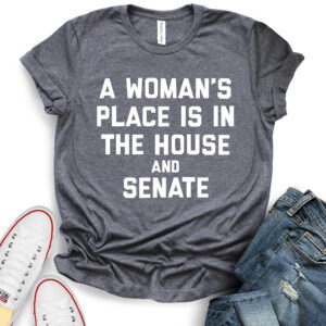 a womans place is in the house and the senate t shirt heather dark grey