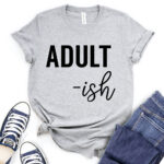 adult ish t shirt for women heather light grey