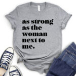 as strong as the woman next to me t shirt for women heather light grey