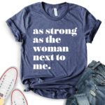 as strong as the woman next to me t shirt for women heather navy