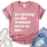 as strong as the woman next to me t shirt heather mauve