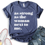 as strong as the woman next to me t shirt heather navy