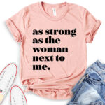 as strong as the woman next to me t shirt heather peach