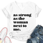 as strong as the woman next to me t shirt v neck for women white
