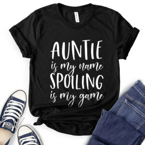 Auntie is My Name Spoiling is My Game T-Shirt for Women 2