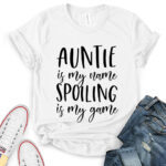 auntie is my name spoiling is my game t shirt white